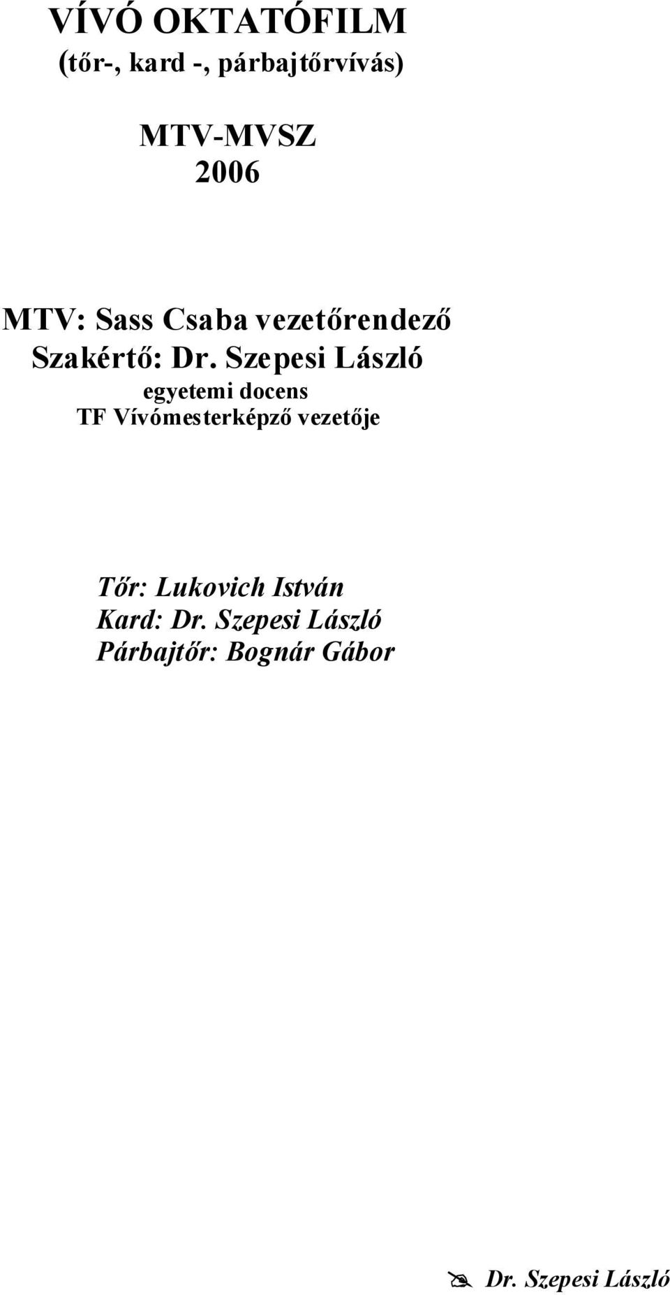 Szepesi László egyetemi docens TF Vívómesterképzővezetője Tőr: