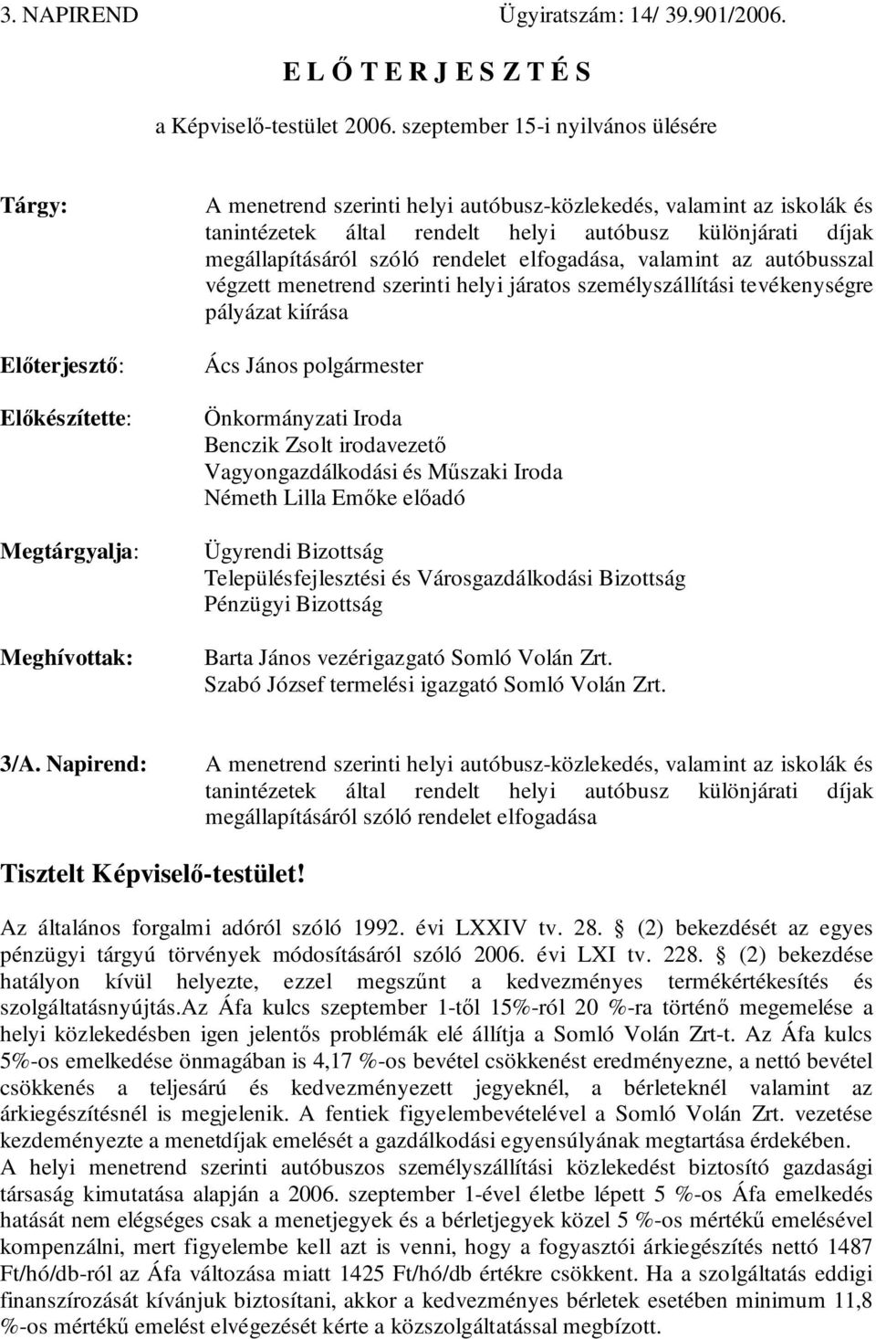 helyi autóbusz különjárati díjak megállapításáról szóló rendelet elfogadása, valamint az autóbusszal végzett menetrend szerinti helyi járatos személyszállítási tevékenységre pályázat kiírása Ács