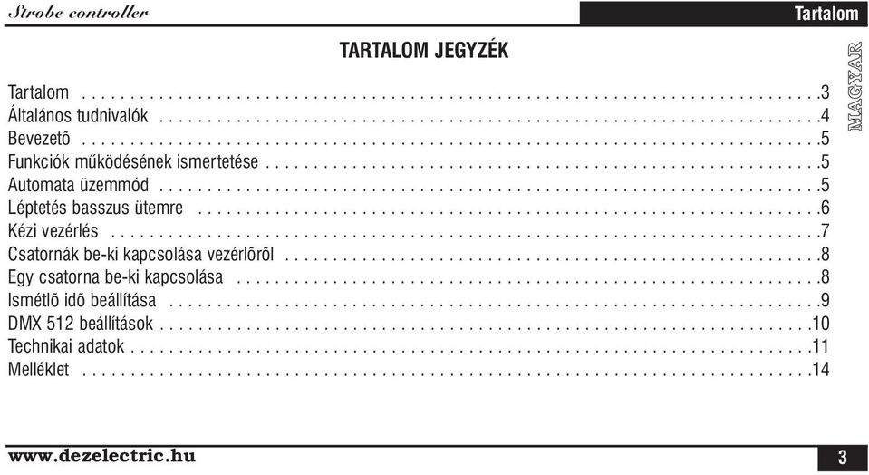 ....................................................................5 Léptetés basszus ütemre.................................................................6 Kézi vezérlés.