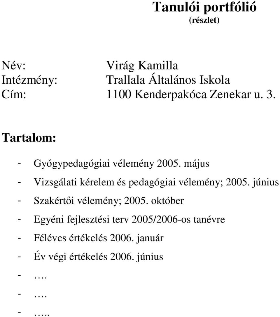 május - Vizsgálati kérelem és pedagógiai vélemény; 2005. június - Szakértői vélemény; 2005.