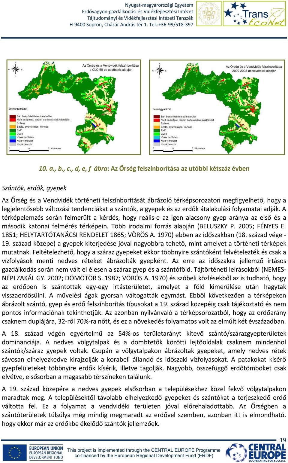 legjelentősebb változási tendenciákat a szántók, a gyepek és az erdők átalakulási folyamatai adják.