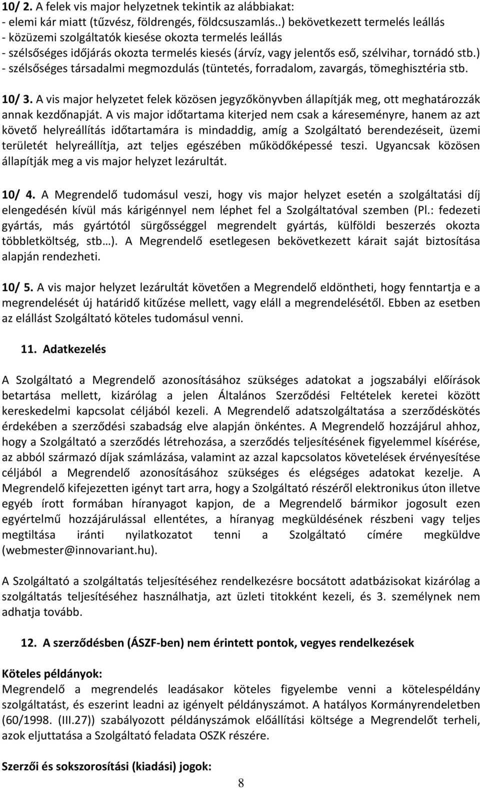 ) - szélsőséges társadalmi megmozdulás (tüntetés, forradalom, zavargás, tömeghisztéria stb. 10/ 3.