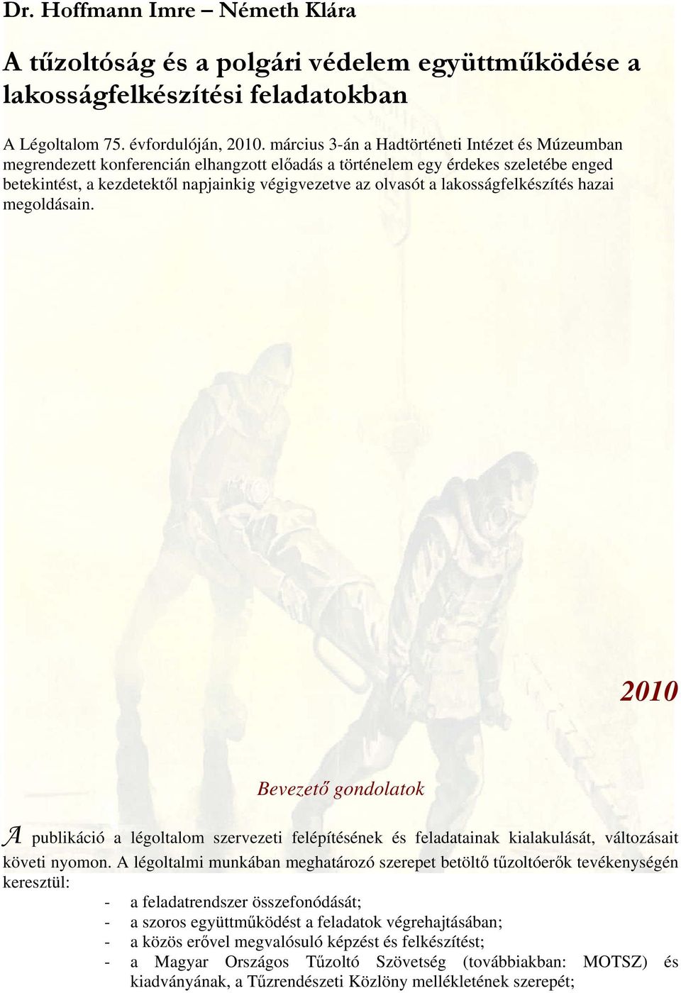 lakosságfelkészítés hazai megoldásain. 2010 Bevezető gondolatok A publikáció a légoltalom szervezeti felépítésének és feladatainak kialakulását, változásait követi nyomon.