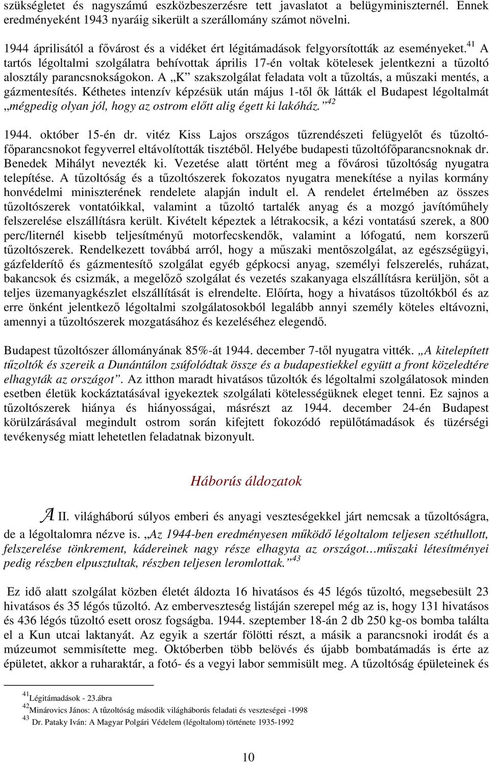 41 A tartós légoltalmi szolgálatra behívottak április 17-én voltak kötelesek jelentkezni a tűzoltó alosztály parancsnokságokon.