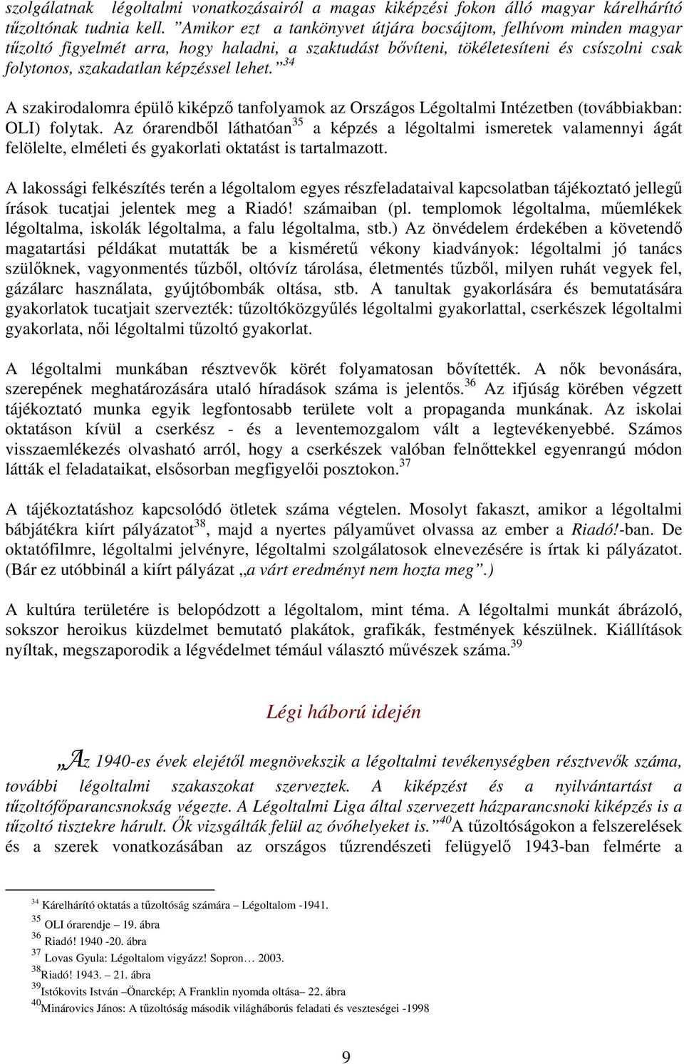 34 A szakirodalomra épülő kiképző tanfolyamok az Országos Légoltalmi Intézetben (továbbiakban: OLI) folytak.