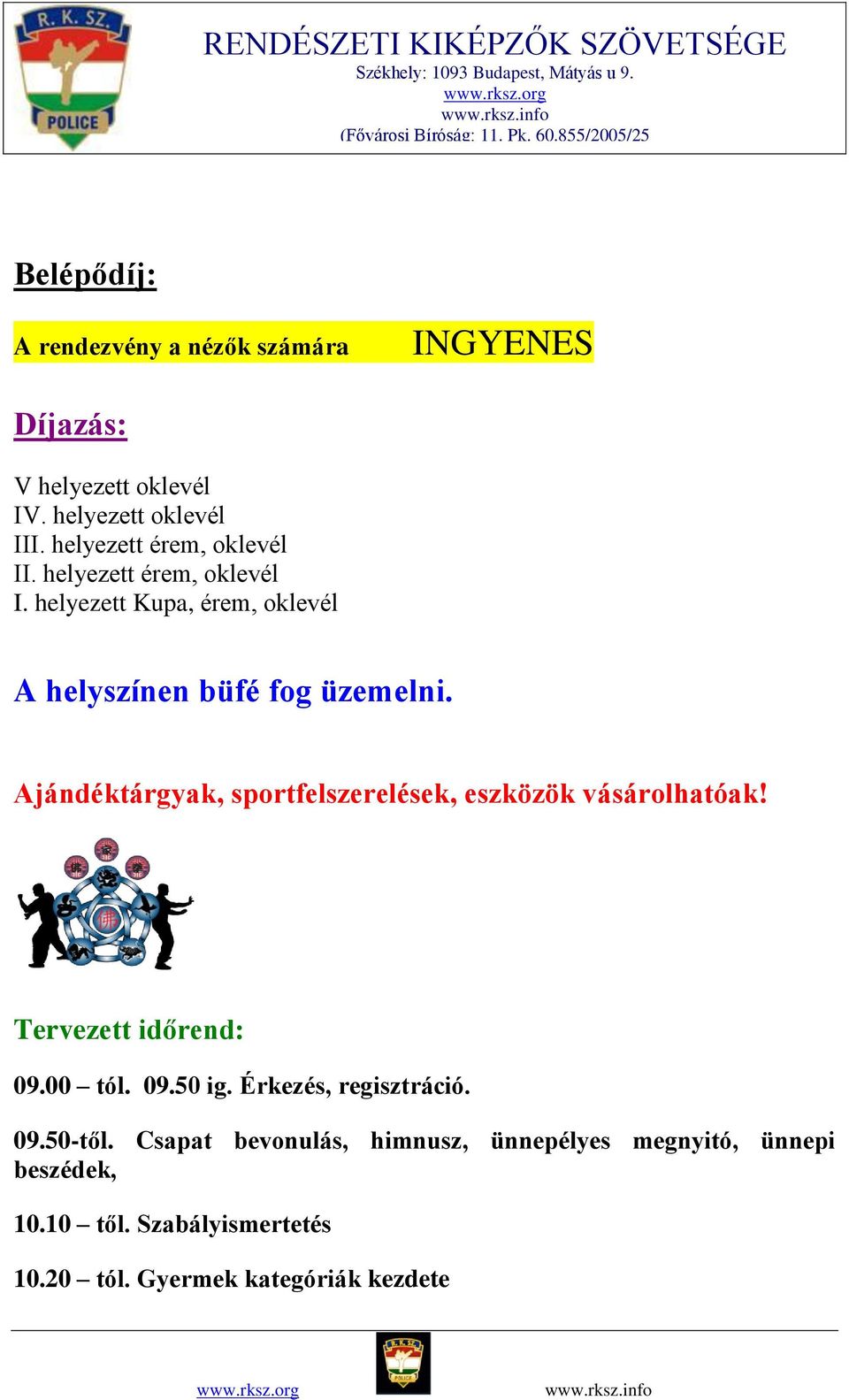 Ajándéktárgyak, sportfelszerelések, eszközök vásárolhatóak! Tervezett időrend: 09.00 tól. 09.50 ig. Érkezés, regisztráció.