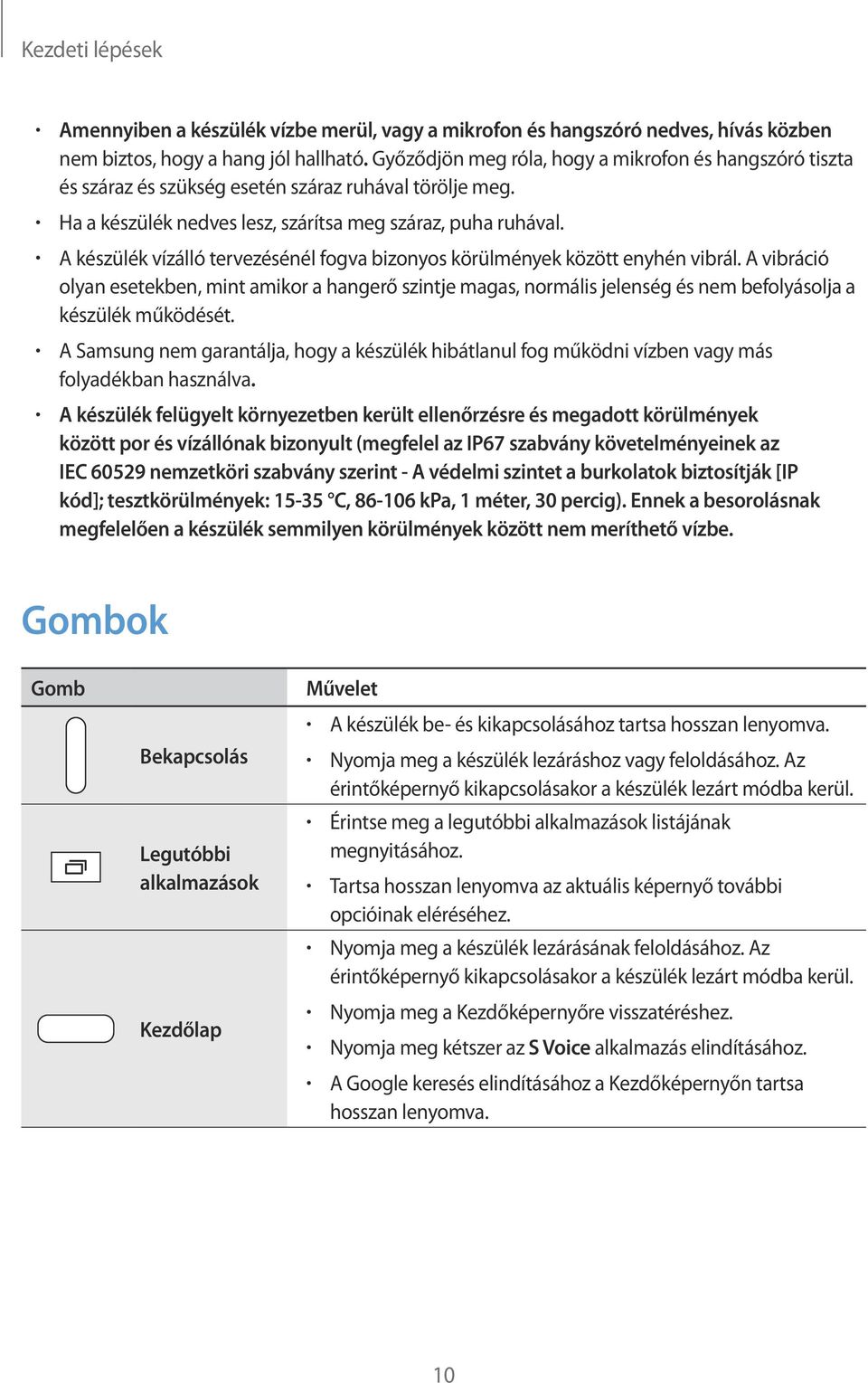 A készülék vízálló tervezésénél fogva bizonyos körülmények között enyhén vibrál.