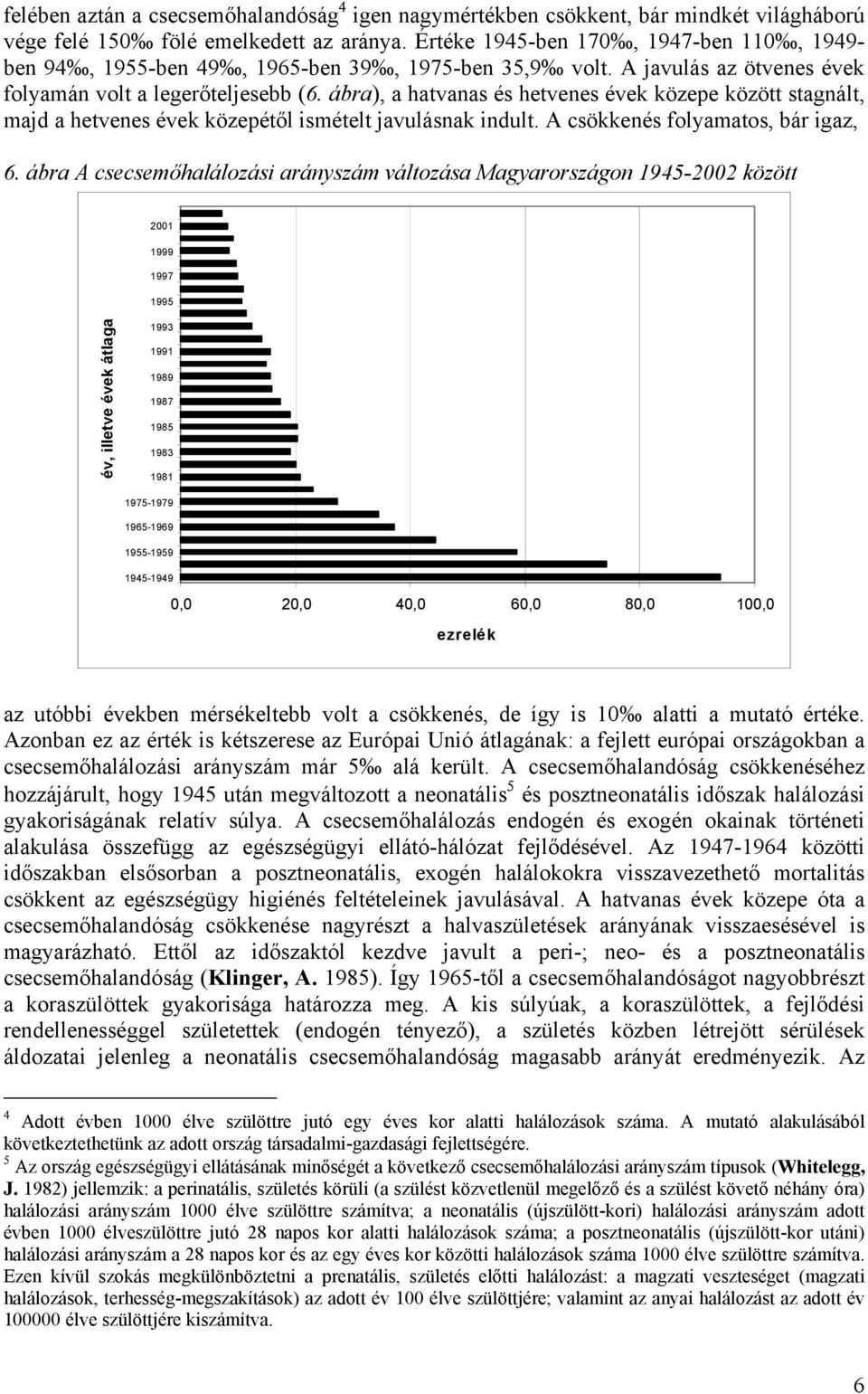 ábra), a hatvanas és hetvenes évek közepe között stagnált, majd a hetvenes évek közepétől ismételt javulásnak indult. A csökkenés folyamatos, bár igaz, 6.