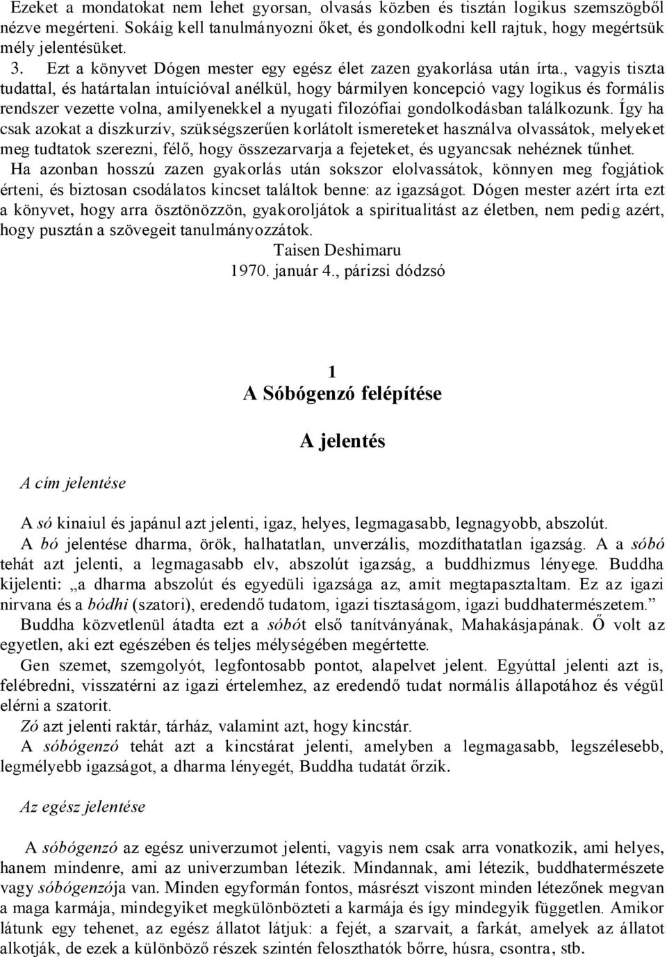 , vagyis tiszta tudattal, és határtalan intuícióval anélkül, hogy bármilyen koncepció vagy logikus és formális rendszer vezette volna, amilyenekkel a nyugati filozófiai gondolkodásban találkozunk.