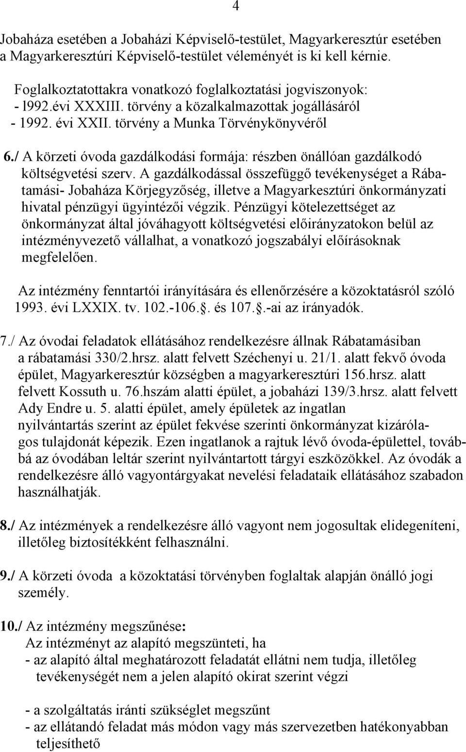 / A körzeti óvoda gazdálkodási formája: részben önállóan gazdálkodó költségvetési szerv.