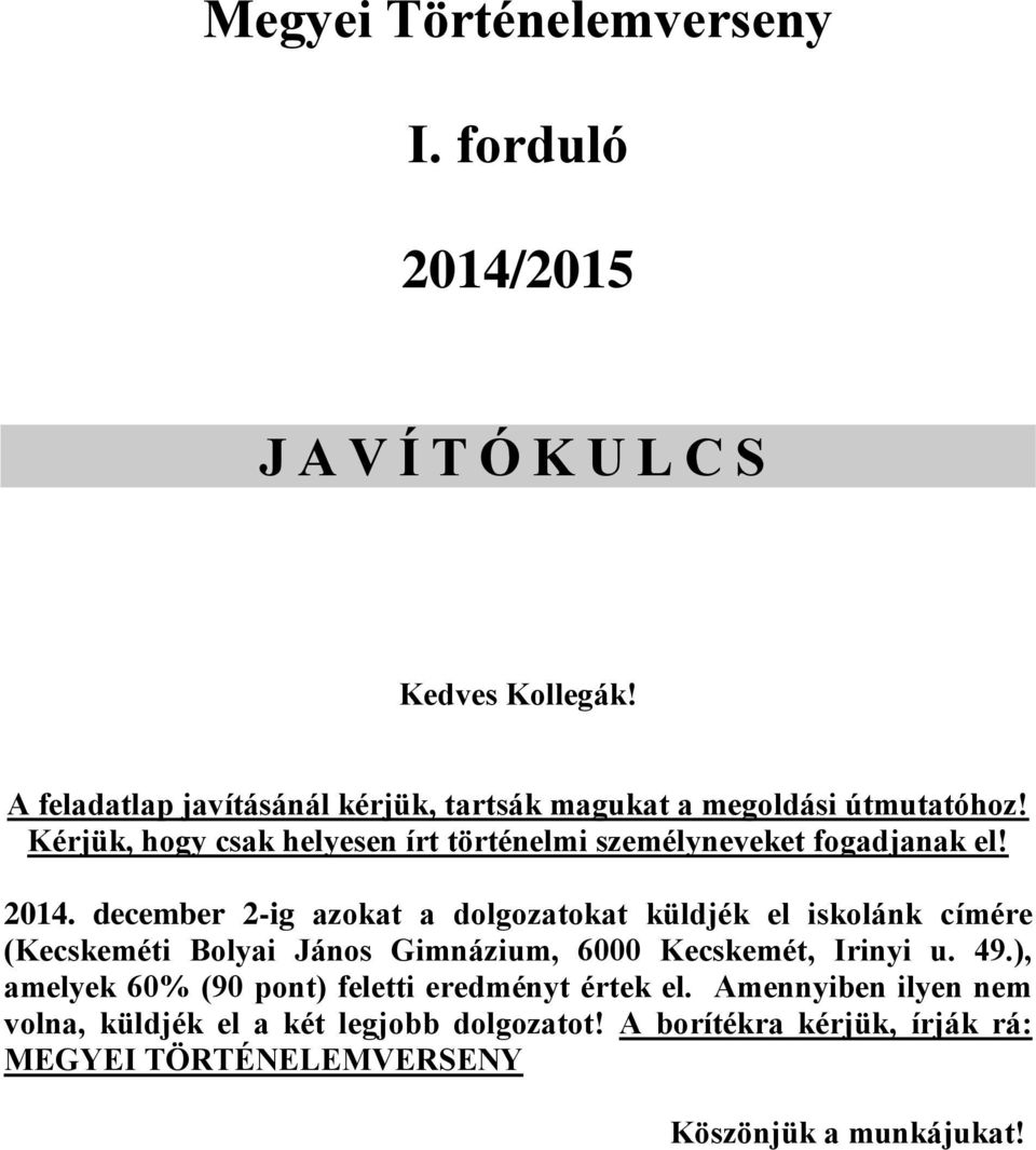 Kérjük, hogy csak helyesen írt történelmi személyneveket fogadjanak el! 2014.