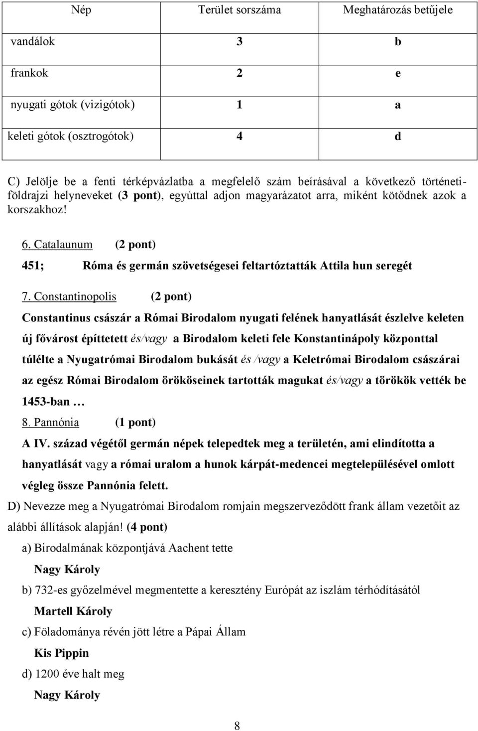 Catalaunum (2 pont) 451; Róma és germán szövetségesei feltartóztatták Attila hun seregét 7.