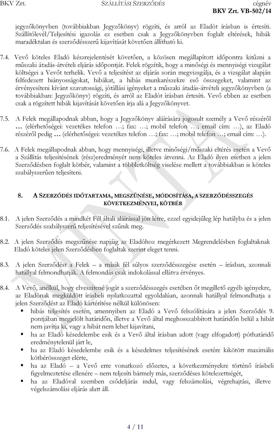 Vevő köteles Eladó készrejelentését követően, a közösen megállapított időpontra kitűzni a műszaki átadás-átvételi eljárás időpontját.