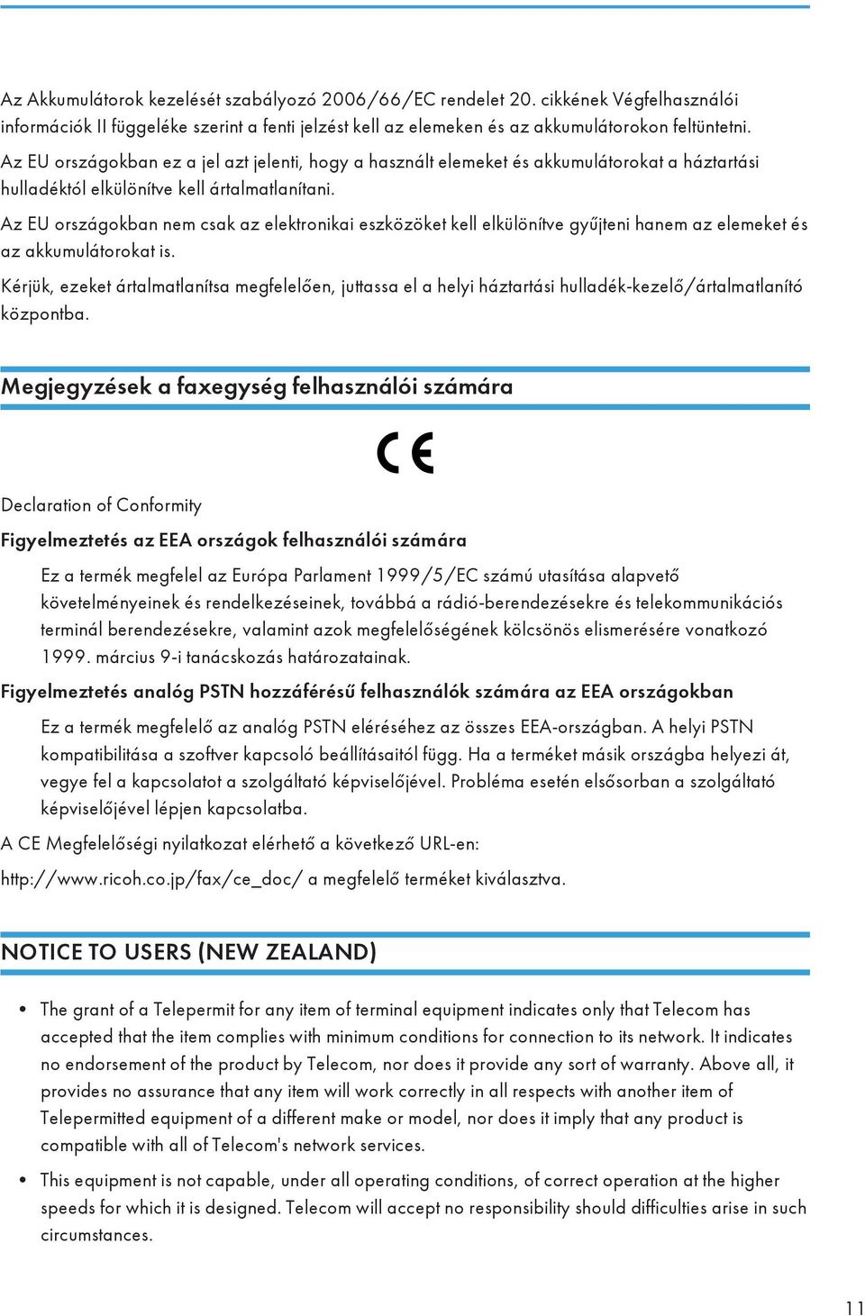 Az EU országokban nem csak az elektronikai eszközöket kell elkülönítve gyűjteni hanem az elemeket és az akkumulátorokat is.