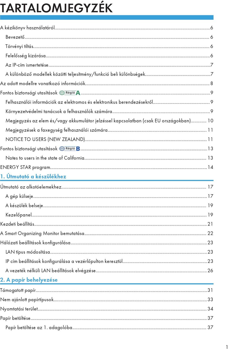 .. 9 Környezetvédelmi tanácsok a felhasználók számára...9 Megjegyzés az elem és/vagy akkumulátor jelzéssel kapcsolatban (csak EU országokban)... 10 Megjegyzések a faxegység felhasználói számára.