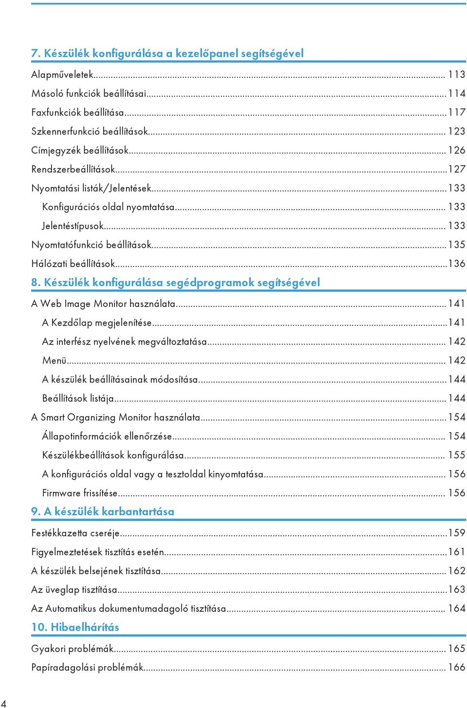 Készülék konfigurálása segédprogramok segítségével A Web Image Monitor használata...141 A Kezdőlap megjelenítése...141 Az interfész nyelvének megváltoztatása... 142 Menü.