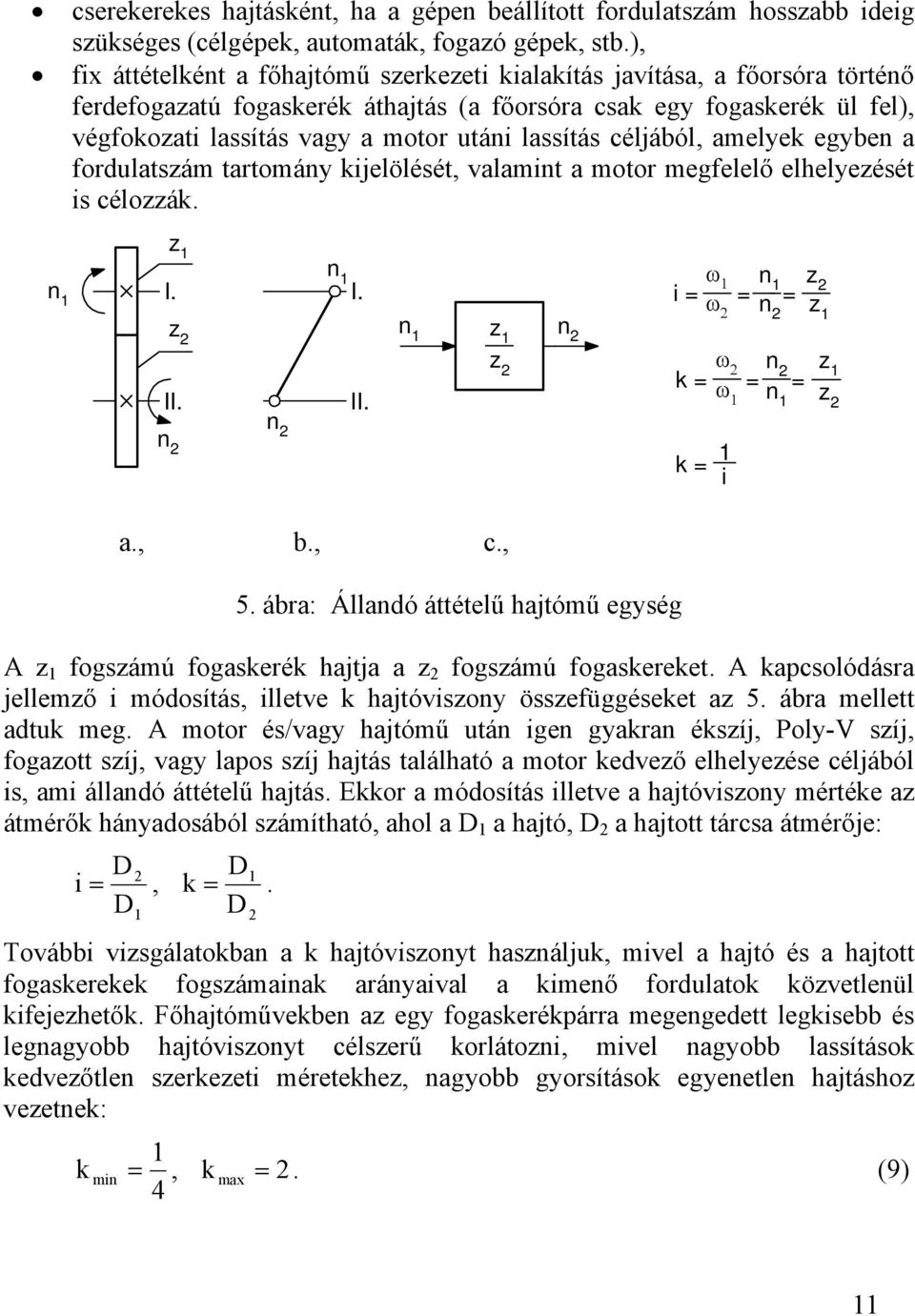 amelye egybe a fordulatsám tartomáy ijelölését, valamit a motor megfelelő elhelyeését is céloá. I. I. i ω ω II. II. ω ω i a., b., c., 5.