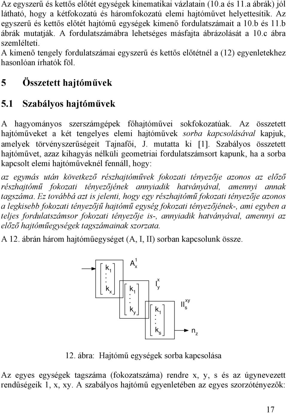 A imeő tegely fordulatsámai egyserű és ettős előtétél a () egyeletehe hasolóa írható föl. 5 Össetett hajtóműve 5. Sabályos hajtóműve A hagyomáyos sersámgépe főhajtóművei sofooatúa.