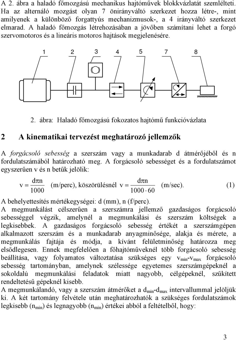 ábra: Haladó főmogású fooatos hajtómű fucióválata A iematiai terveést meghatároó jellemő A forgácsoló sebesség a sersám vagy a muadarab d átmérőjéből és fordulatsámából határoható meg.