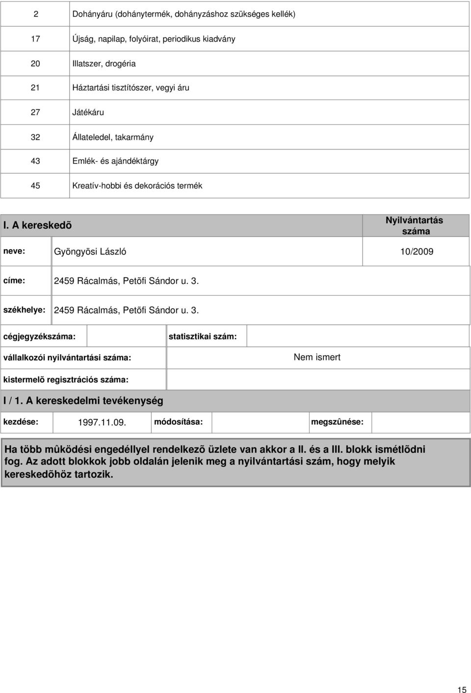 dekorációs termék I. A kereskedõ Gyöngyösi László 10/2009 címe: 2459 Rácalmás, Petõfi Sándor u. 3.