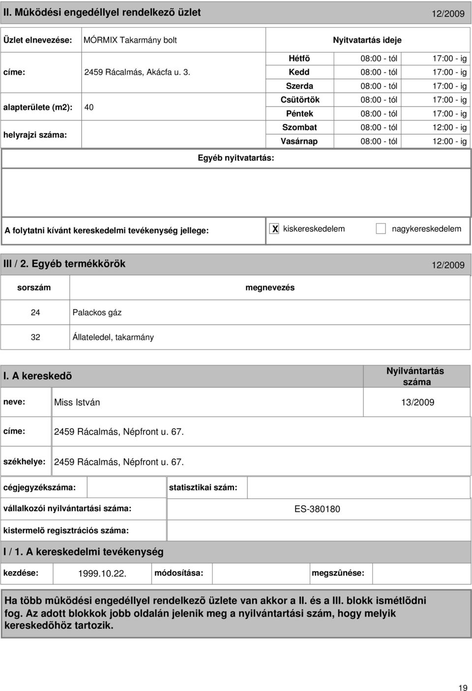 08:00 - tól 12:00 - ig A folytatni kívánt kereskedelmi tevékenység jellege: X kiskereskedelem nagykereskedelem III / 2.