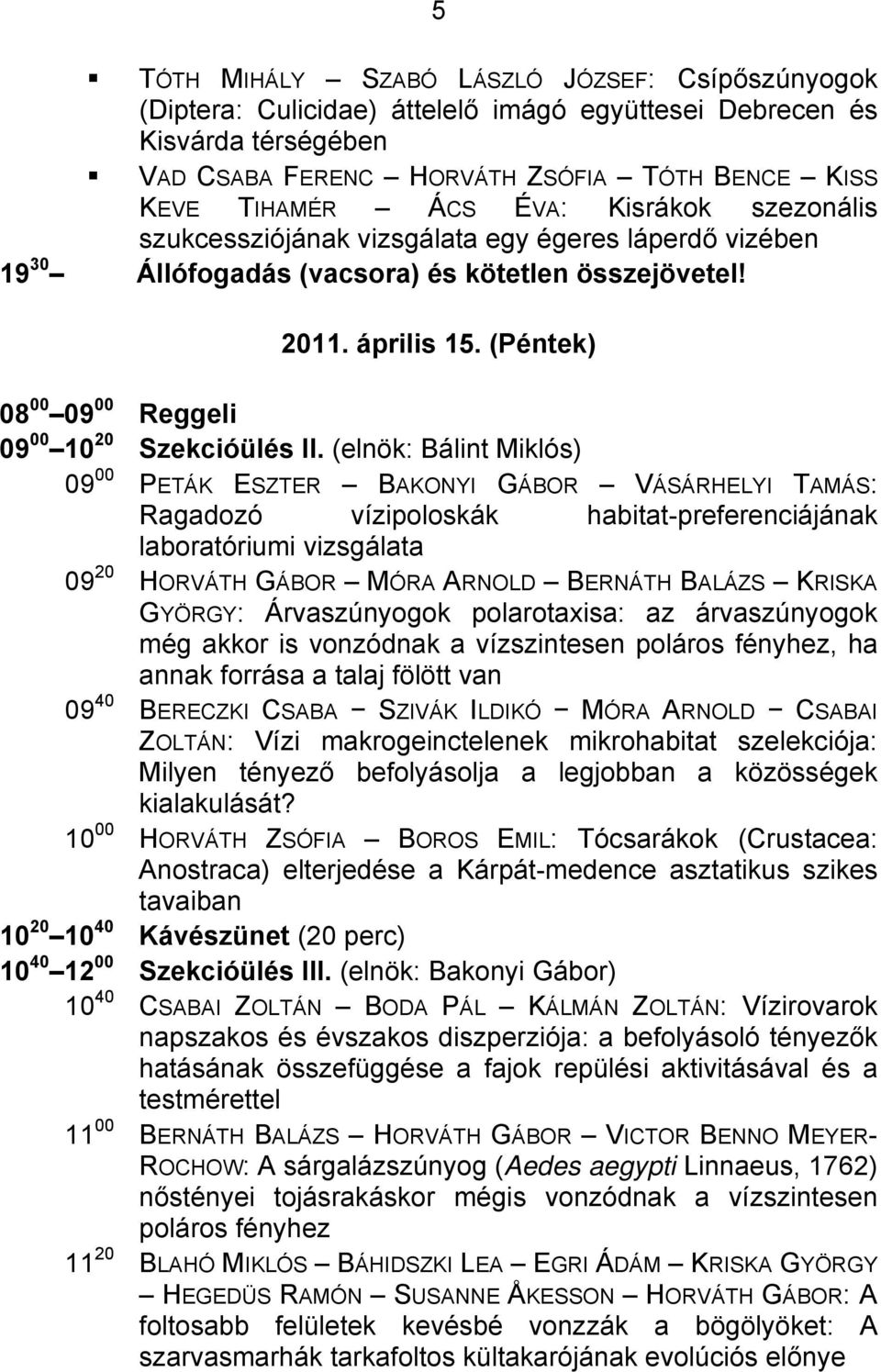 (Péntek) 08 00 09 00 Reggeli 09 00 10 20 Szekcióülés II.