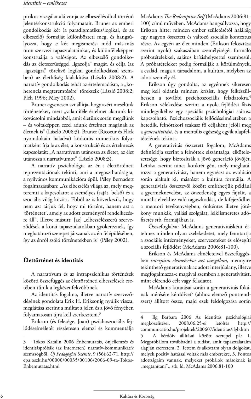 különféleképpen konstruálja a valóságot.