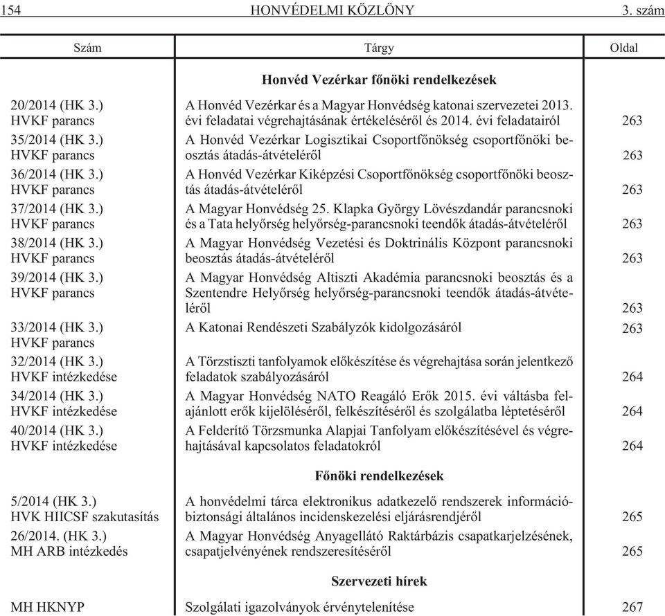 ) HVKF intézkedése A Honvéd Vezérkar és a Magyar Honvédség katonai ei 2013. évi feladatai végrehajtásának értékelésérõl és 2014.