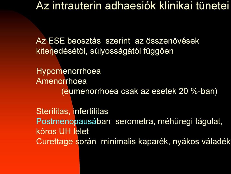 (eumenorrhoea csak az esetek 20 %-ban) Sterilitas, infertilitas Postmenopausában