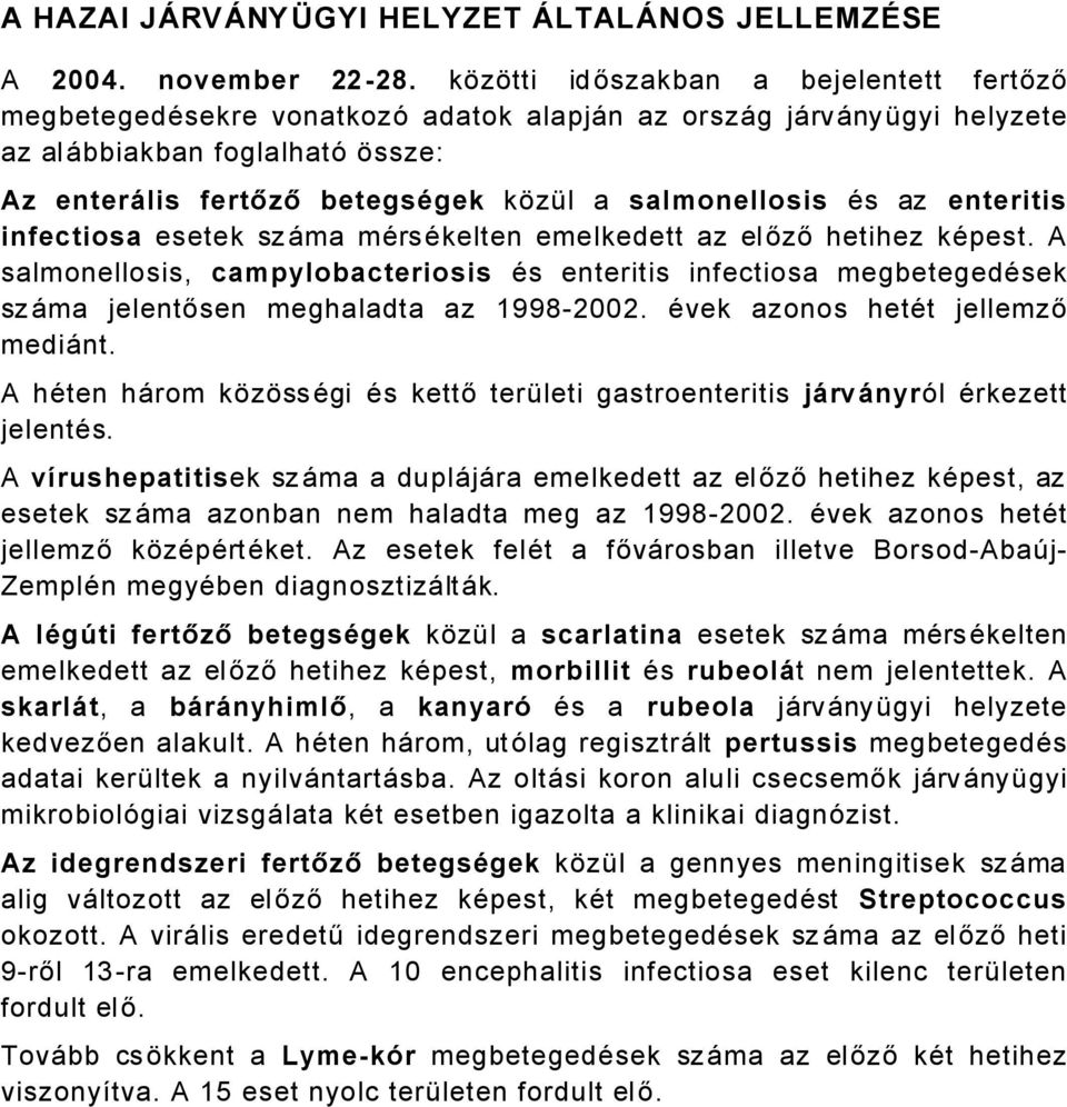 salmonellosis Äs az enteritis infectiosa esetek szåma märsäkelten emelkedett az előző hetihez käpest.