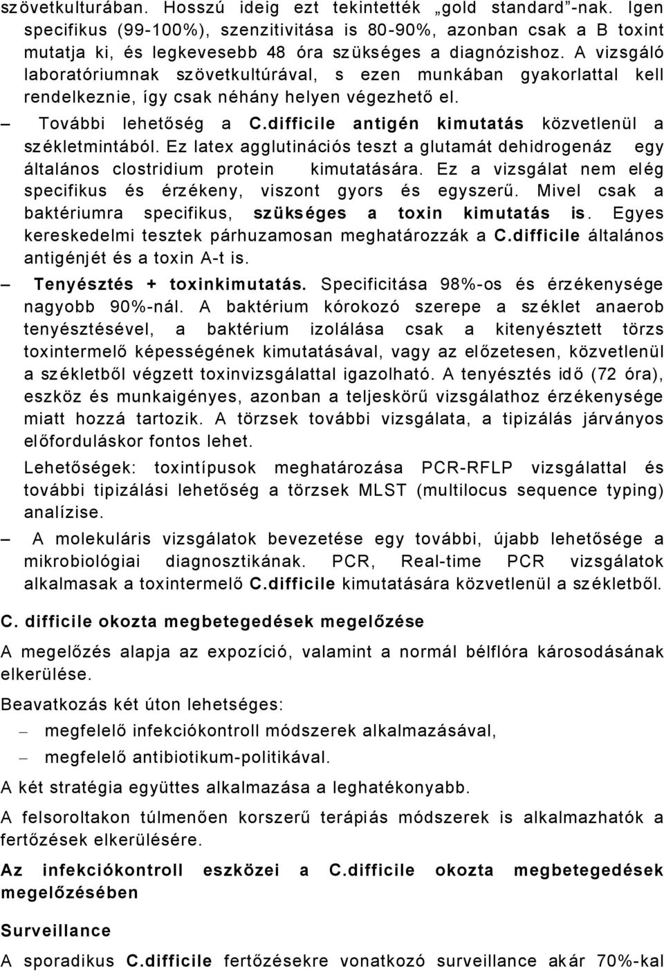 A vizsgålç laboratçriumnak szüvetkultáråval, s ezen munkåban gyakorlattal kell rendelkeznie, Ögy csak nähåny helyen vägezhető el. TovÅbbi lehetősäg a C.