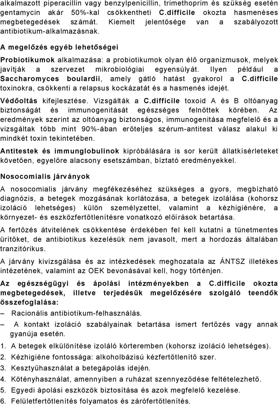 A megelőzüs együb lehetősügei Probiotikumok alkalmazåsa: a probiotikumok olyan Älő organizmusok, melyek javötjåk a szervezet mikrobiolçgiai egyensályåt.