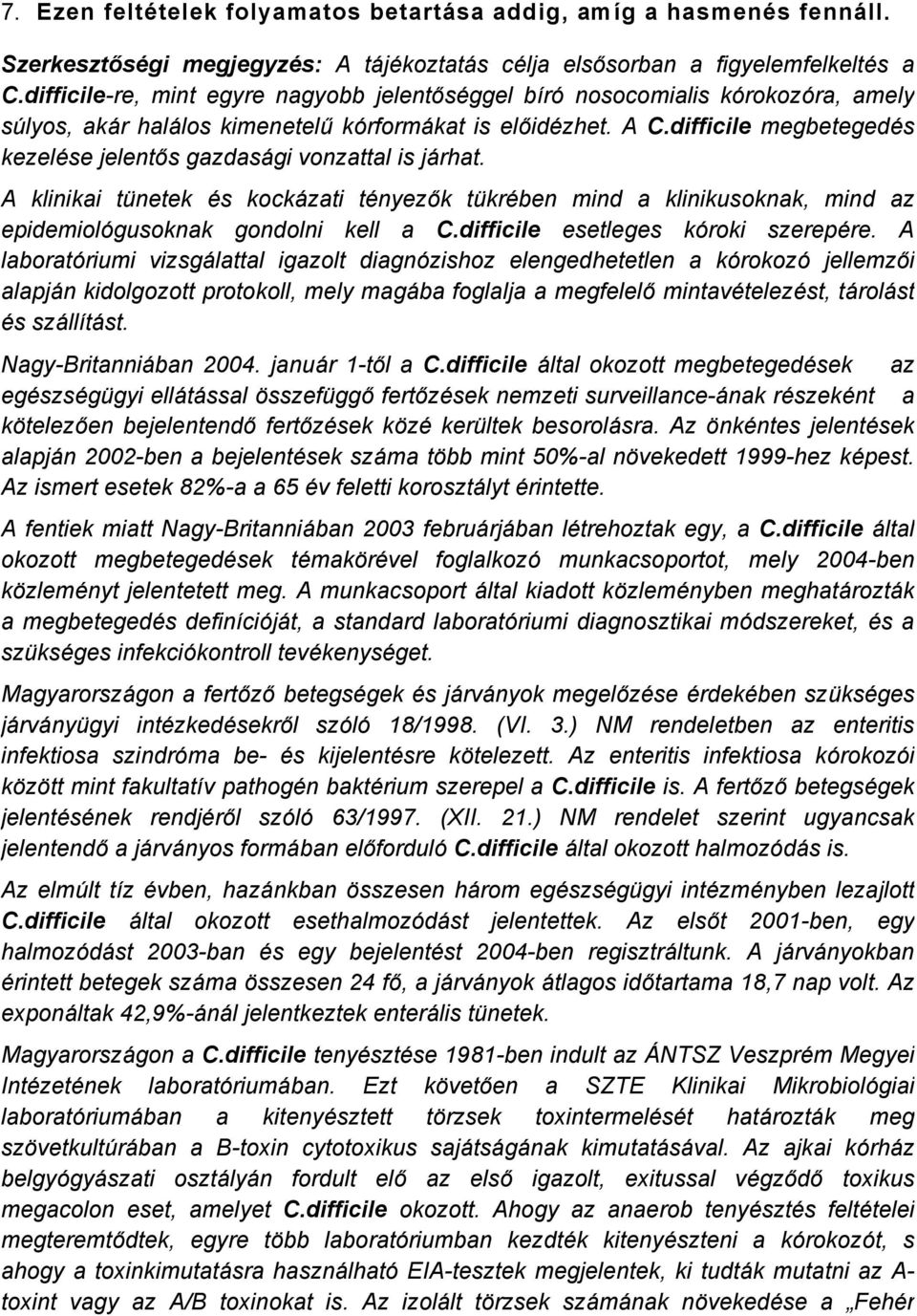 difficile megbetegedås kezelåse jelentős gazdasägi vonzattal is järhat. A klinikai tánetek Ås kockäzati tånyezők tákråben mind a klinikusoknak, mind az epidemiolñgusoknak gondolni kell a C.