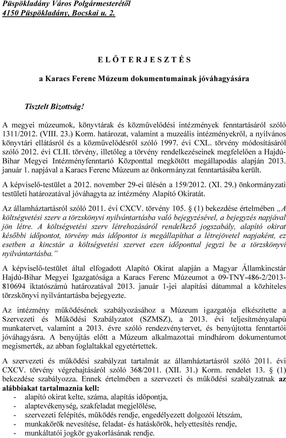 határozat, valamint a muzeális intézményekről, a nyilvános könyvtári ellátásról és a közművelődésről szóló 1997. évi CXL. törvény módosításáról szóló 2012. évi CLII.