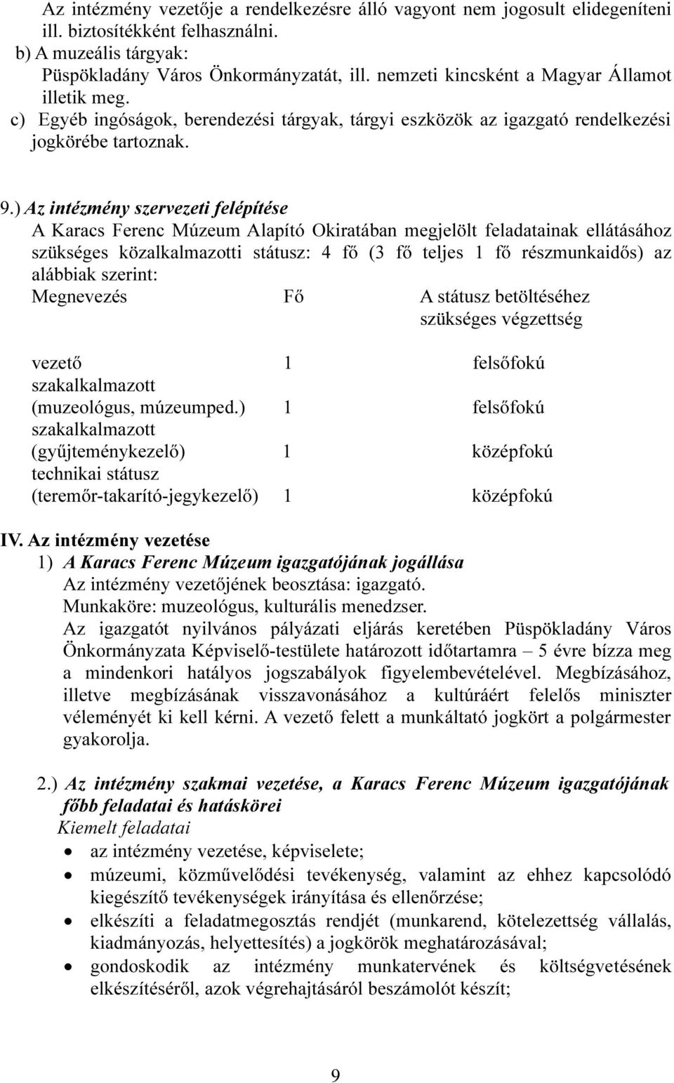 ) Az intézmény szervezeti felépítése A Alapító Okiratában megjelölt feladatainak ellátásához szükséges közalkalmazotti státusz: 4 fő (3 fő teljes 1 fő részmunkaidős) az alábbiak szerint: Megnevezés