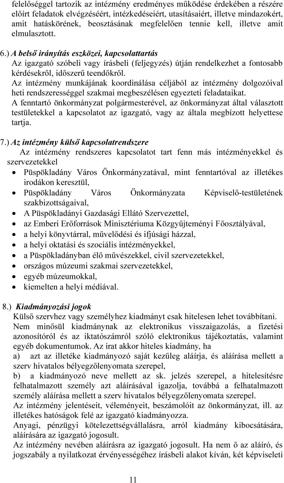 ) A belső irányítás eszközei, kapcsolattartás Az igazgató szóbeli vagy írásbeli (feljegyzés) útján rendelkezhet a fontosabb kérdésekről, időszerű teendőkről.