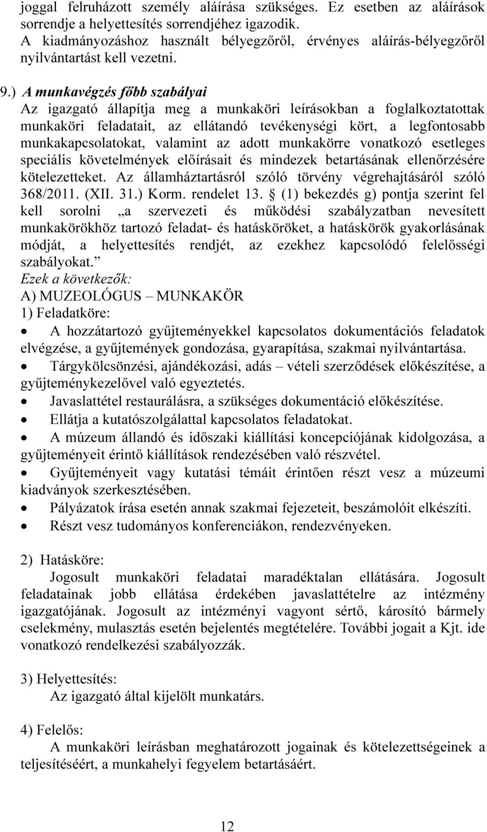) A munkavégzés főbb szabályai Az igazgató állapítja meg a munkaköri leírásokban a foglalkoztatottak munkaköri feladatait, az ellátandó tevékenységi kört, a legfontosabb munkakapcsolatokat, valamint