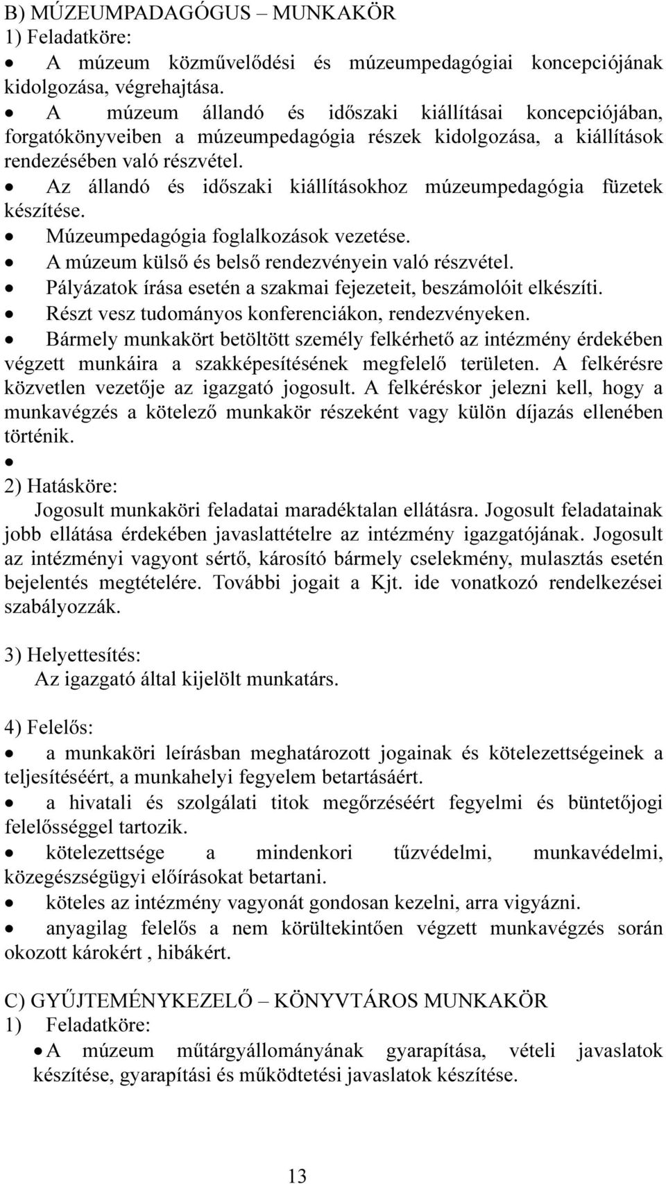 Az állandó és időszaki kiállításokhoz múzeumpedagógia füzetek készítése. pedagógia foglalkozások vezetése. A múzeum külső és belső rendezvényein való részvétel.