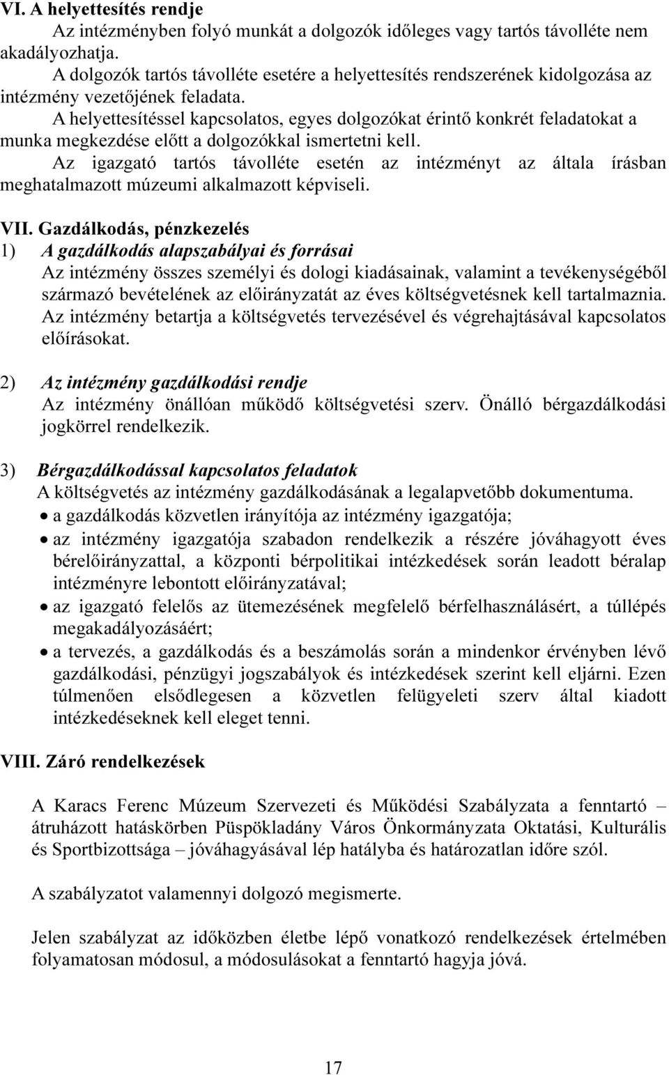 A helyettesítéssel kapcsolatos, egyes dolgozókat érintő konkrét feladatokat a munka megkezdése előtt a dolgozókkal ismertetni kell.