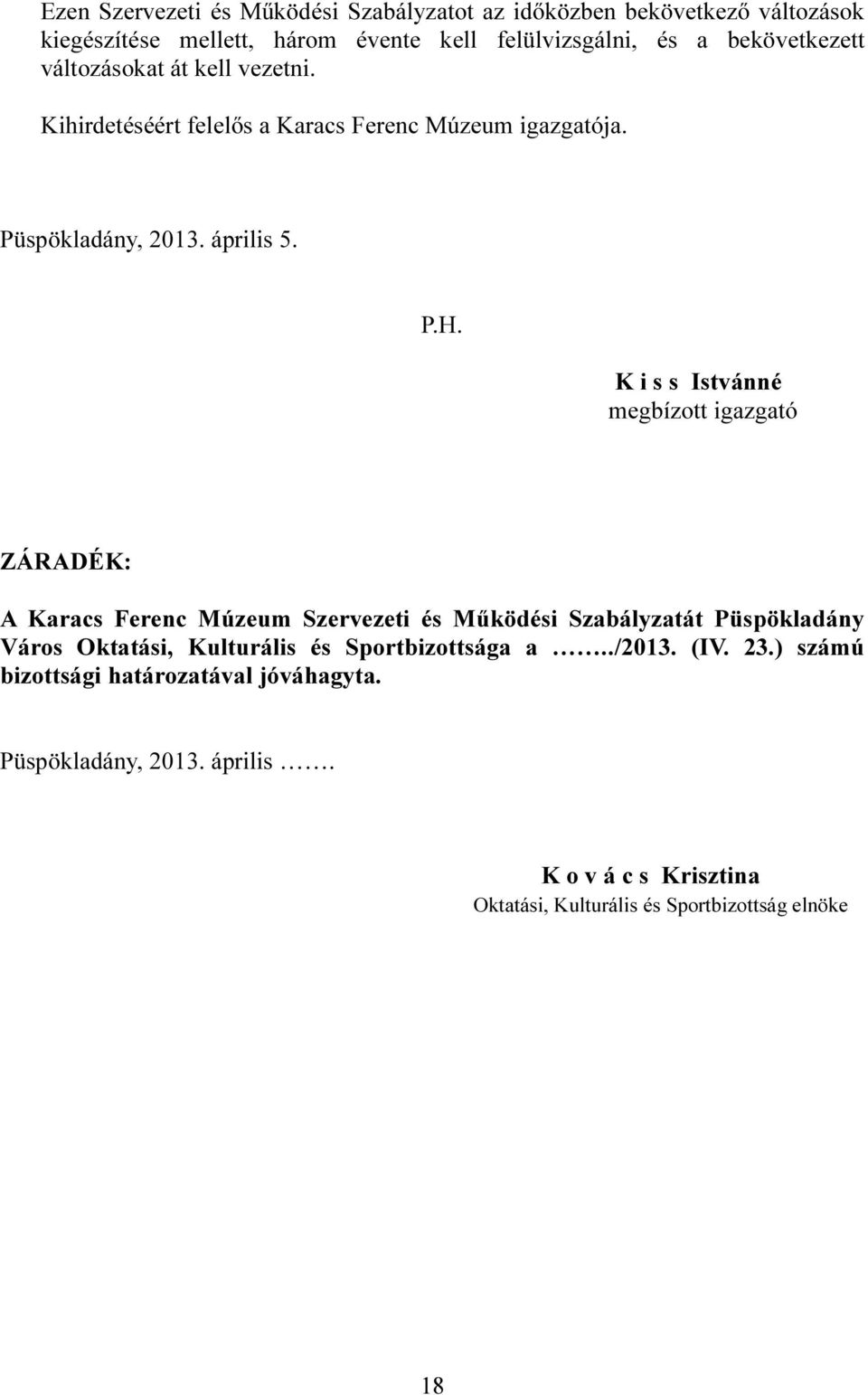 K i s s Istvánné megbízott igazgató ZÁRADÉK: A Szervezeti és Működési Szabályzatát Püspökladány Város Oktatási, Kulturális és
