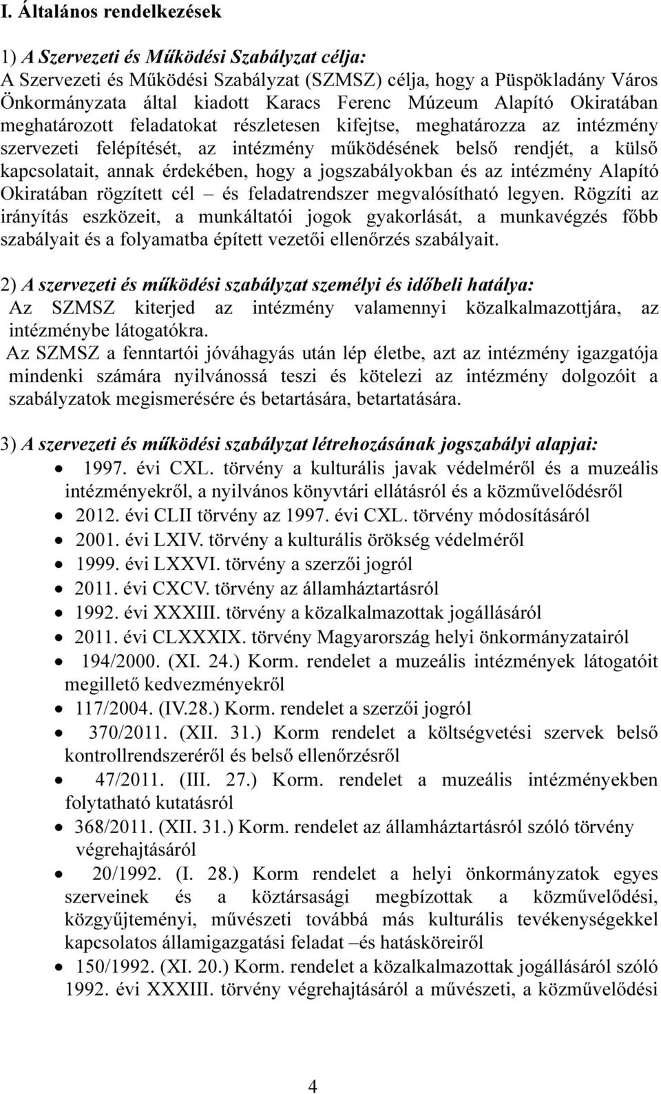 és az intézmény Alapító Okiratában rögzített cél és feladatrendszer megvalósítható legyen.