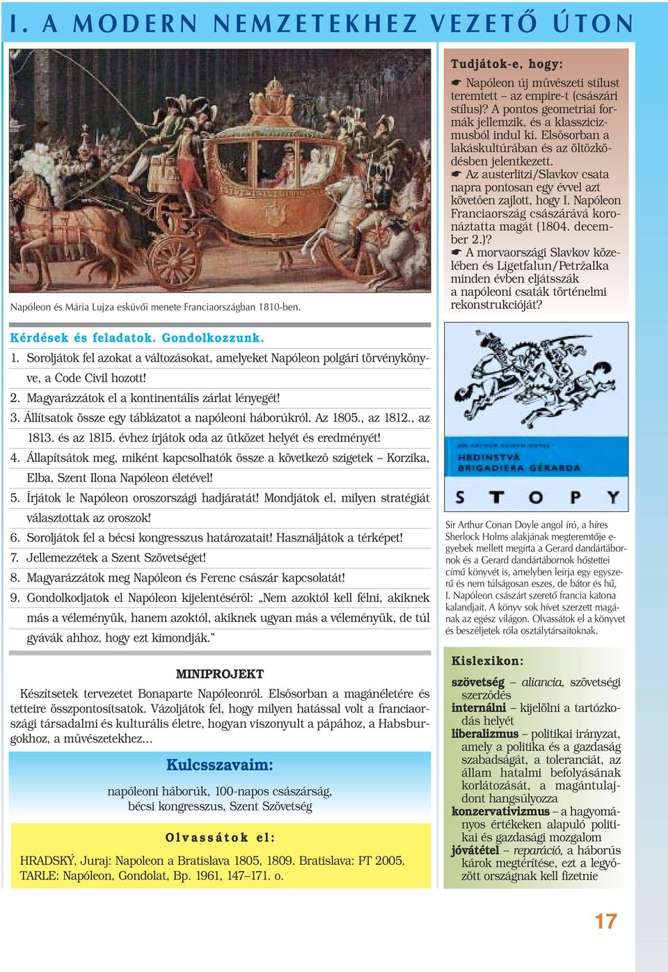 Az austerlitzi/slavkov csata napra pontosan egy évvel azt követően zajlott, hogy I. Napóleon Franciaország császárává koronáztatta magát (1804. december 2.)?