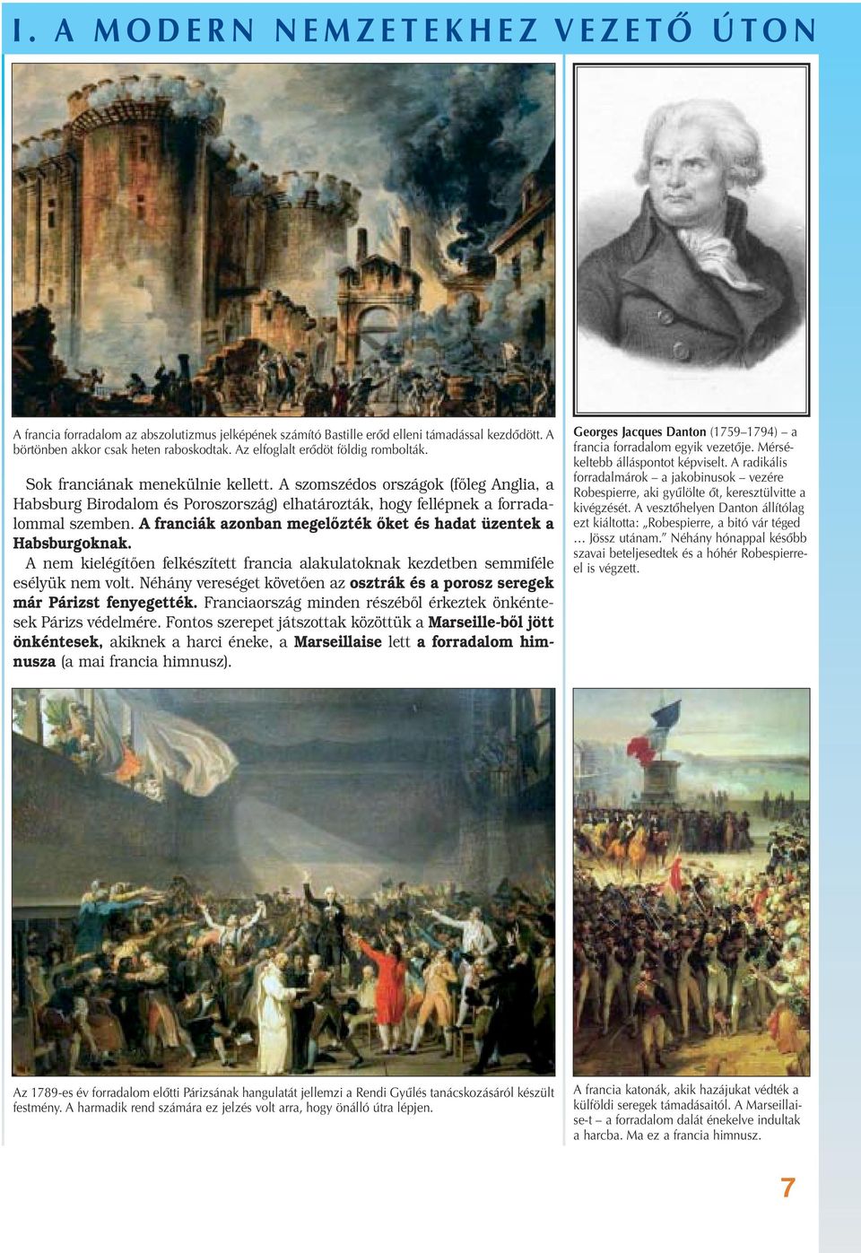 A szomszédos országok (főleg Anglia, a Habsburg Birodalom és Poroszország) elhatározták, hogy fellépnek a forradalommal szemben. A franciák azonban megelőzték őket és hadat üzentek a Habsburgoknak.