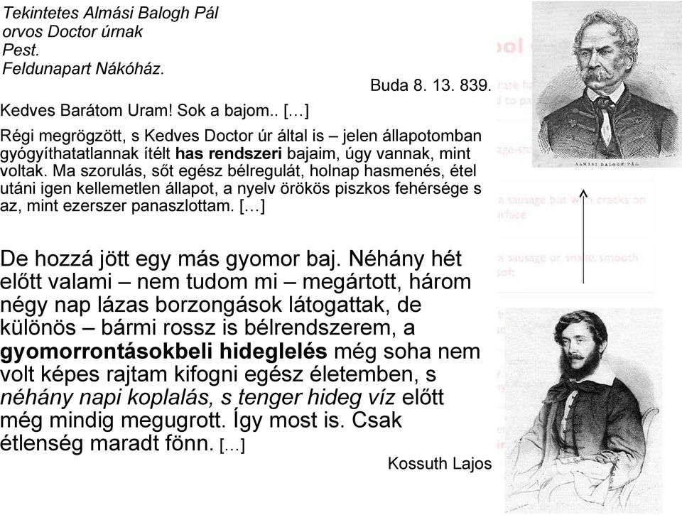 Ma szorulás, sőt egész bélregulát, holnap hasmenés, étel utáni igen kellemetlen állapot, a nyelv örökös piszkos fehérsége s az, mint ezerszer panaszlottam. [ ] De hozzá jött egy más gyomor baj.