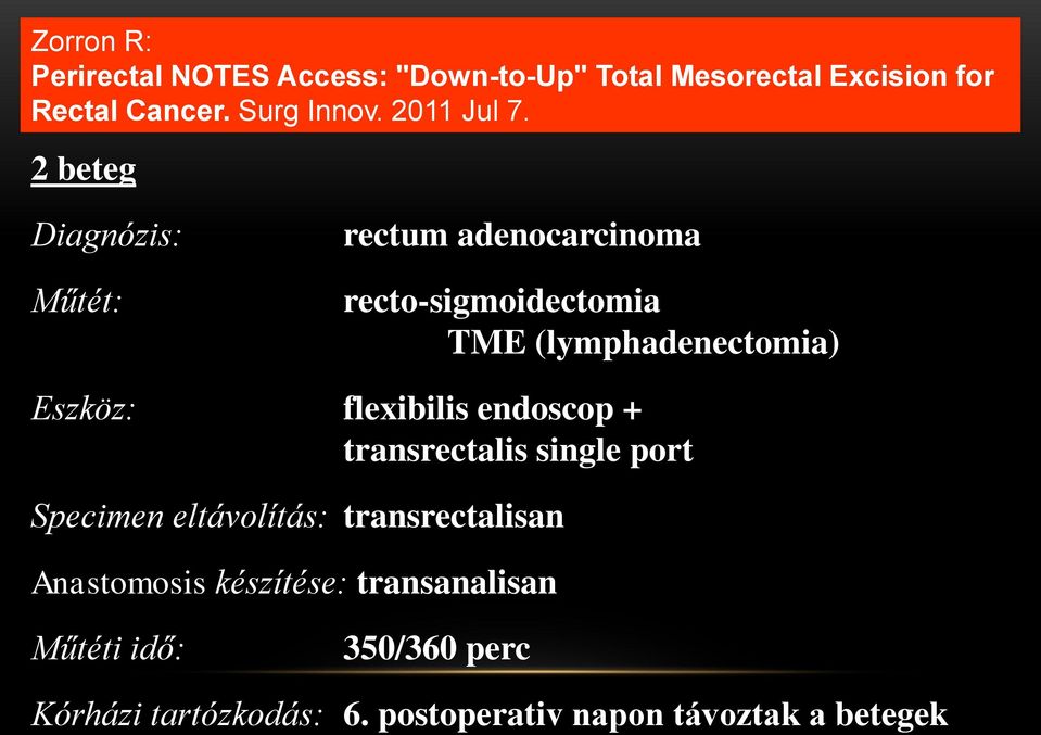 2 beteg Diagnózis: Műtét: rectum adenocarcinoma recto-sigmoidectomia TME (lymphadenectomia) Eszköz: