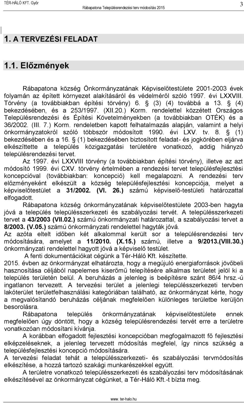 rendelettel közzétett Országos Településrendezési és Építési Követelményekben (a továbbiakban OTÉK) és a 36/2002. (III. 7.) Korm.