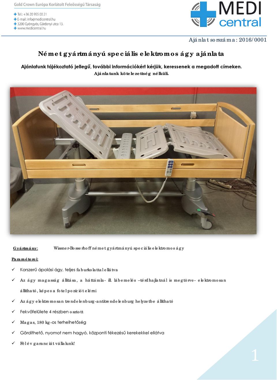 Gyártmány: Wissner-Bosserhoff német gyártmányú speciális elektromos ágy Paraméterei: Korszerű ápolási ágy, teljes faburkolattal ellátva Az ágy magasság állítása, a háttámla-