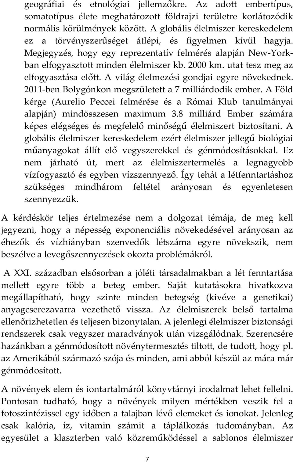 2000 km. utat tesz meg az elfogyaszt{sa előtt. A vil{g élelmezési gondjai egyre növekednek. 2011-ben Bolygónkon megszületett a 7 milli{rdodik ember.
