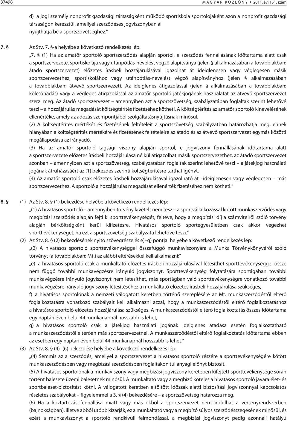 sportszövetséghez. 7. Az Stv. 7. -a helyébe a következõ rendelkezés lép: 7.