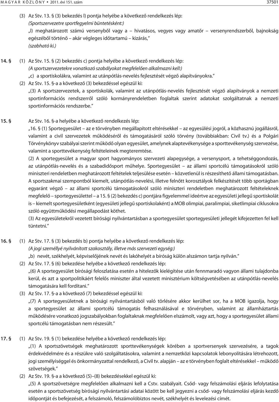 bajnokság egészébõl történõ akár végleges idõtartamú kizárás, (szabható ki.) 14. (1) Az Stv. 15.